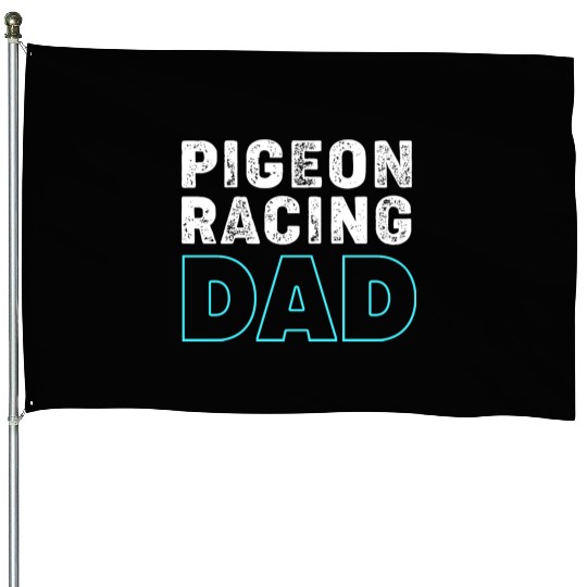 Pigeon Dad Bird Lover Pigeon Racing Dad House Flags
