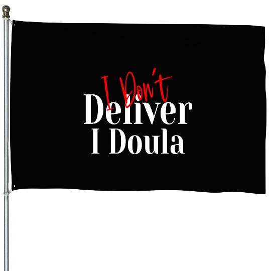 I Don’t Deliver I Doula – Funny House Flags