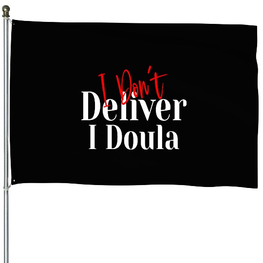 I Don’t Deliver I Doula – Funny House Flags