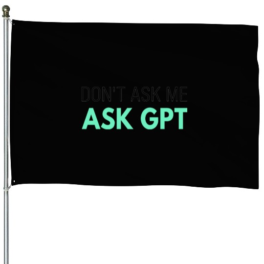 Ask GPT House Flags – Funny AI Sarcasm for Tech Fans