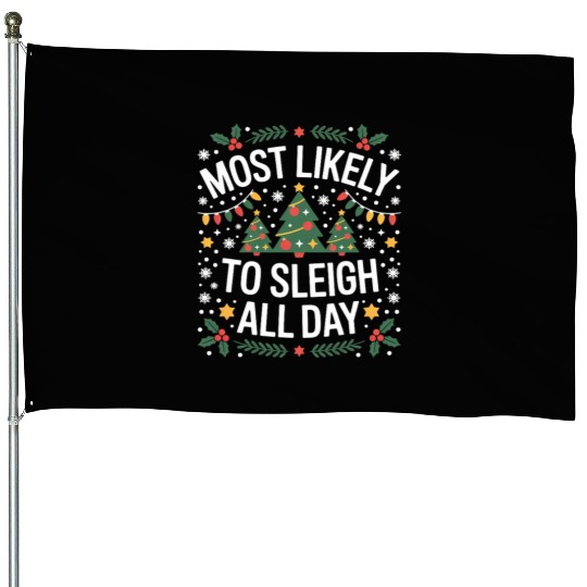 Most Likely To Sleigh All Day Christmas House Flags