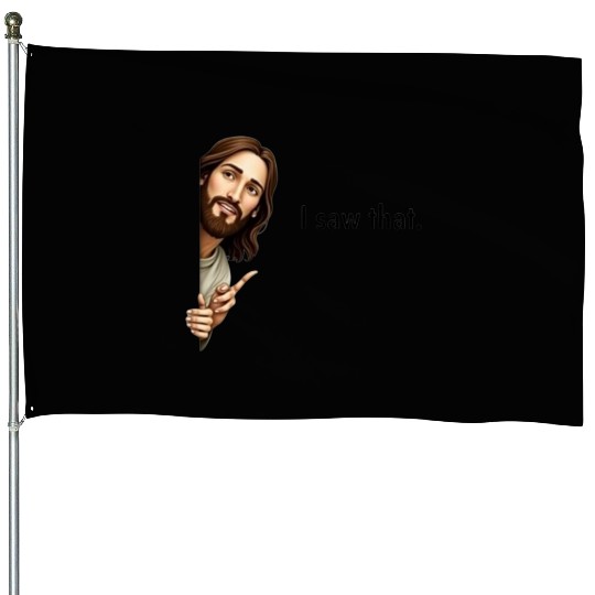 "I Saw That –jesus House Flags
