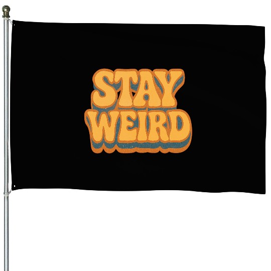 Whimsical Stay Weird Typography Design House Flags