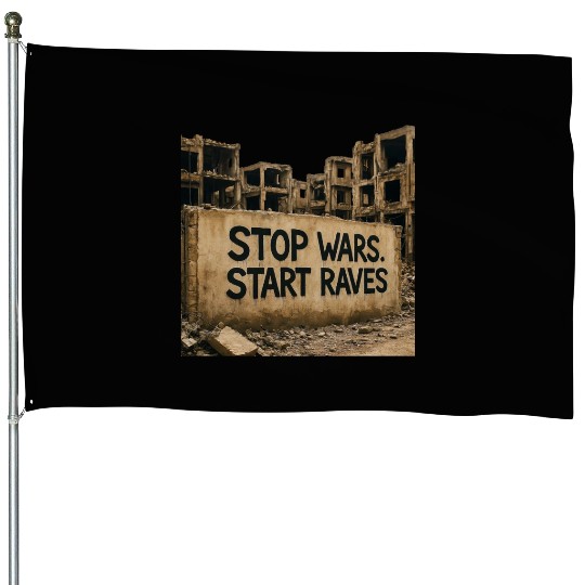 Stop Wars. Start Raves | Urban Protest Streetwear House Flags