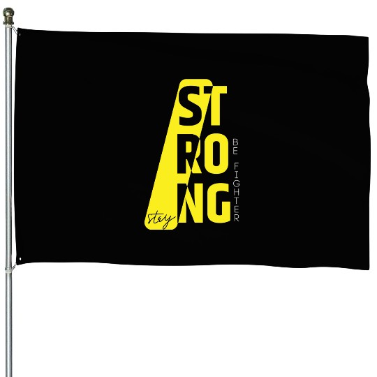 Stay Strong Be a Fighter in Yellow Text House Flags
