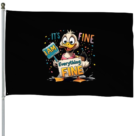 It's Fine I'm Fine Everything Is Fine Cute Duck House Flags