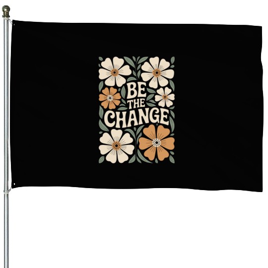 Be The Change Motivational Quote Floral Vintage House Flags