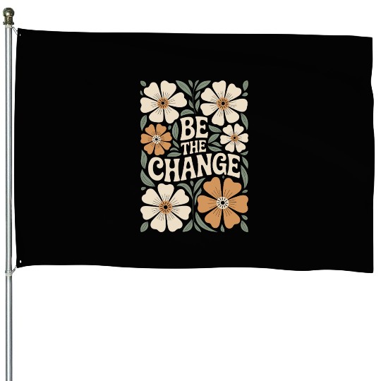 Be The Change Motivational Quote Floral Vintage House Flags