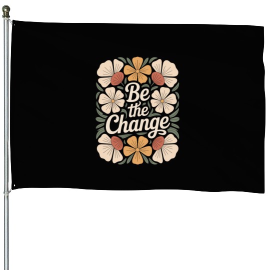 Be The Change Boho Flower Vintage Motivational House Flags
