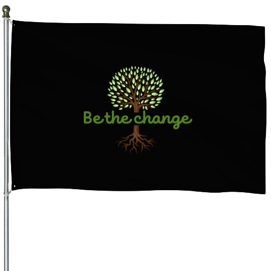 Be the Change Quote with Tree Art House Flags