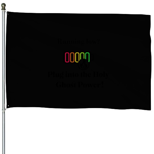 Plug Into The Holy Ghost Power! House Flags
