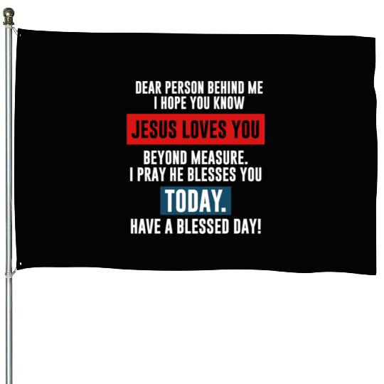 Dear Person Behind Me I Hope You Know Jesus Loves House Flags