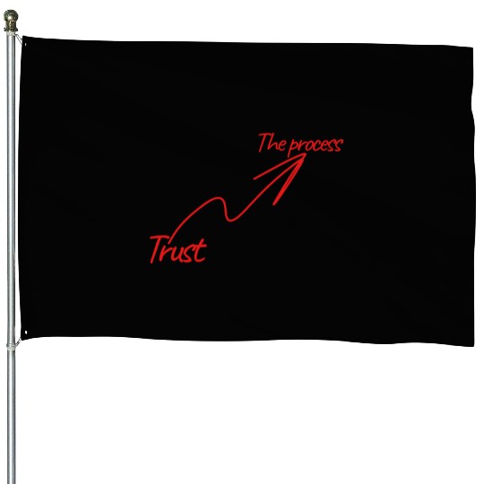 Trust the process House Flags