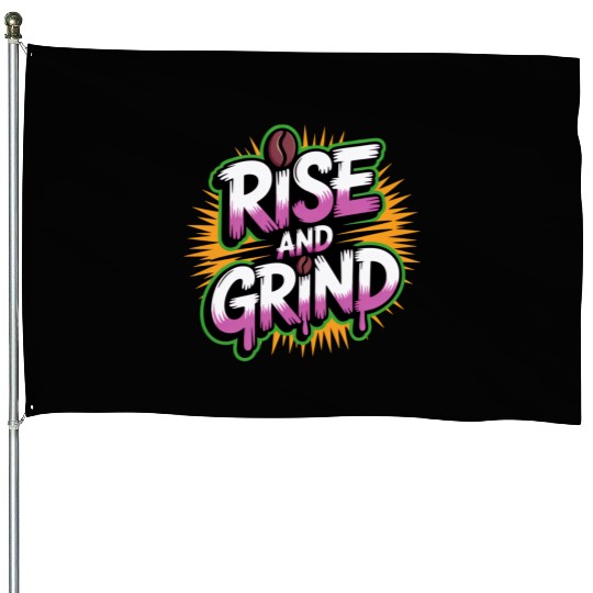 Rise and Grind Coffee Motivational House Flags