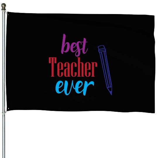 Best Teacher Ever Pencil Gift House Flags