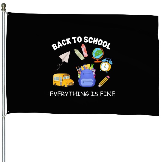 It's Fine I'm Fine Everything Is Fine Teacher Shi House Flags