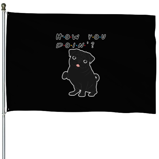 How You Doin’? Black Pug – Funny Friends TV Show House Flags
