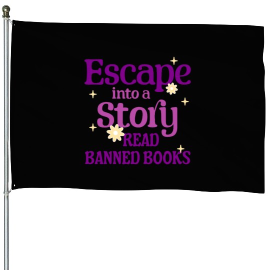 Escape Into a Story Read Banned Books House Flags
