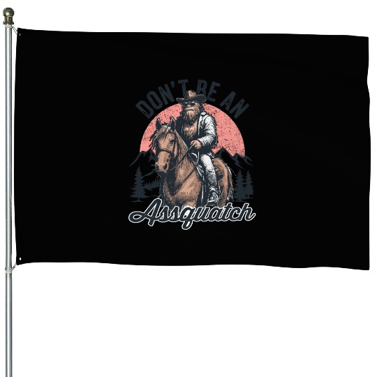 Don't be an Assquatch Bigfoot Wild West Aspquatch House Flags