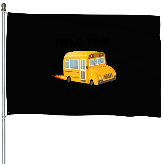 Field Trip Anyone House Flags, Teacher House Flags, Gift for Tea