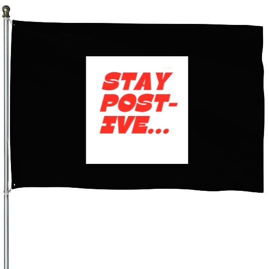 Bold Motivational Stay Positive Print House Flags
