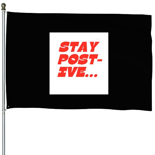Bold Motivational Stay Positive Print House Flags