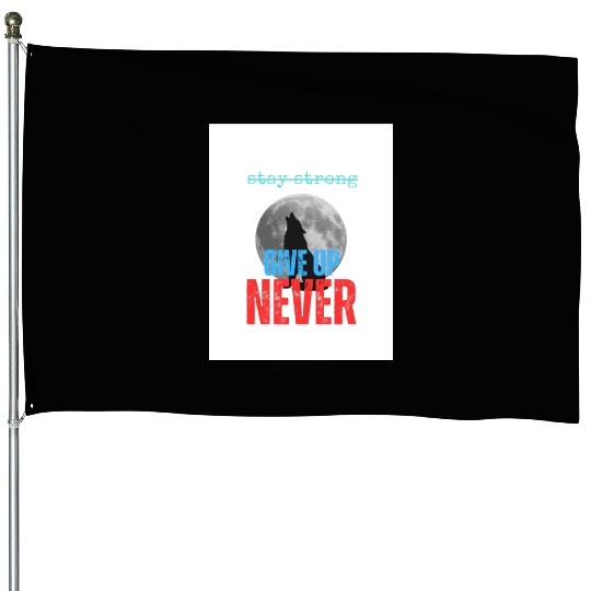 Never Give up House Flags