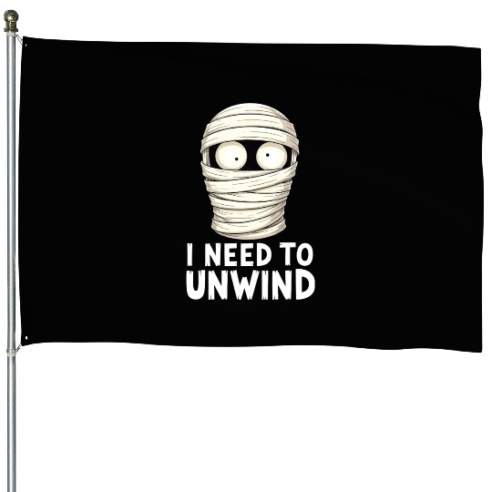 I Need to Unwind Funny Mummy Halloween  House Flags