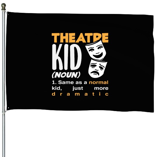 Theatre Kid Dramatic Musical Lover House Flags