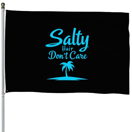 Salty Hair Don’t Care Beach Vibe House Flags