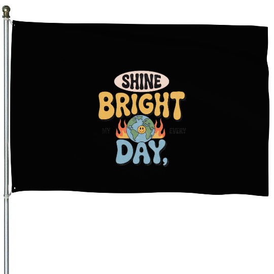 Shine Bright Day Earth Cheerful Design House Flags