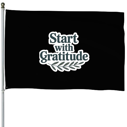 Inspirational Quote Start with Gratitude House Flags