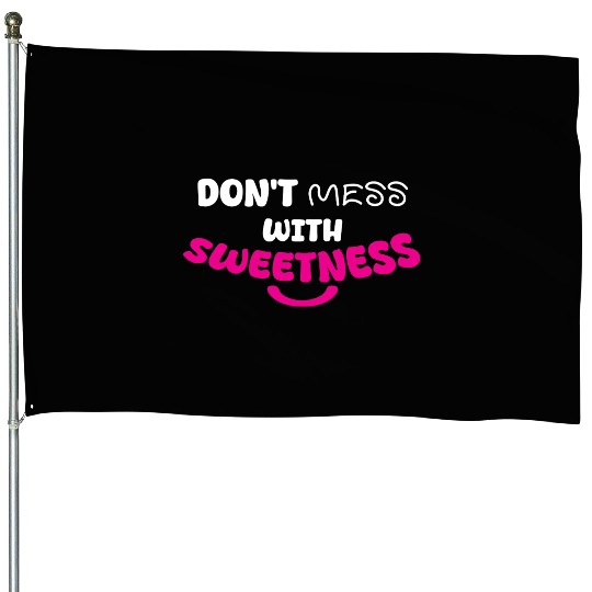 Don’t Mess With Sweetness – Bold Playful Graphic House Flags