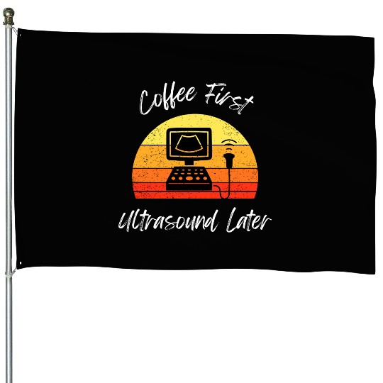 Coffee First Ultrasound Humor Design House Flags
