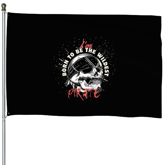 Born to Be the Wildest Pirate – Skull Art House Flags