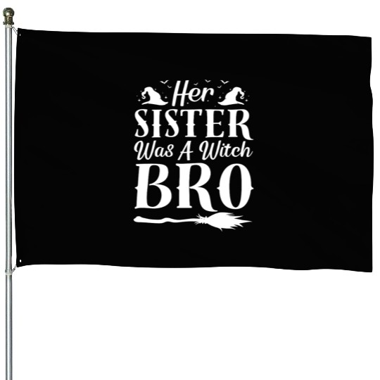Her Sister Was A Witch Bro Funny Halloween Meme House Flags