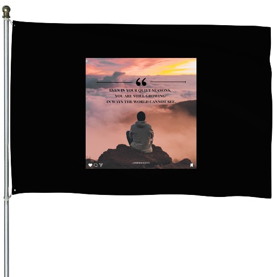 Quiet Seasons Growth Inspirational Quote House Flags