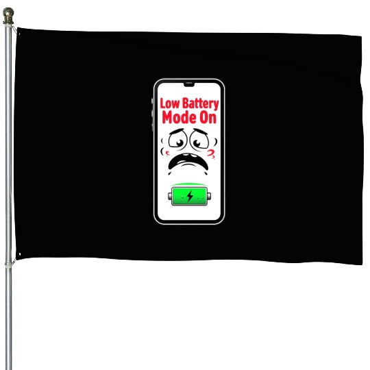 Low Battery Mode Sad  House Flags