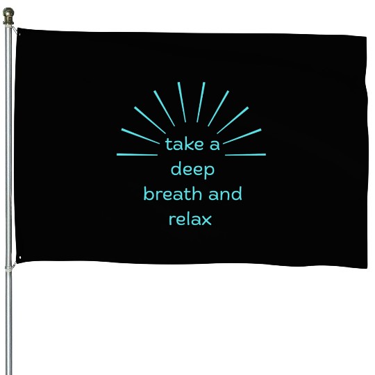 Deep Breath and Relax Motivational Design House Flags