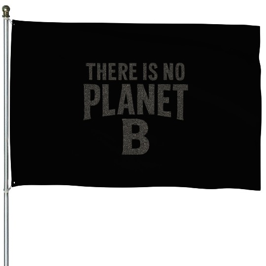 There Is No Planet B Earth Quote House Flags