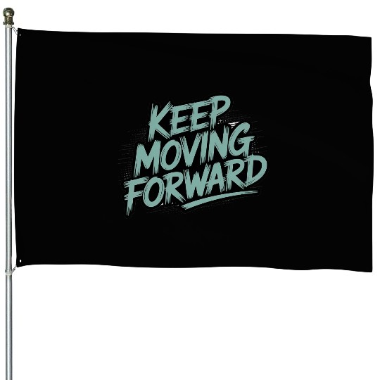 Keep Moving Forward – Inspiring Typography Quote House Flags