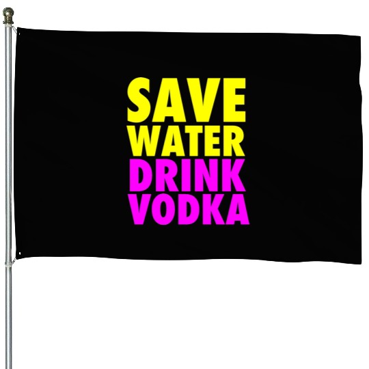 Save Water Drink Vodka Neon Party Design House Flags