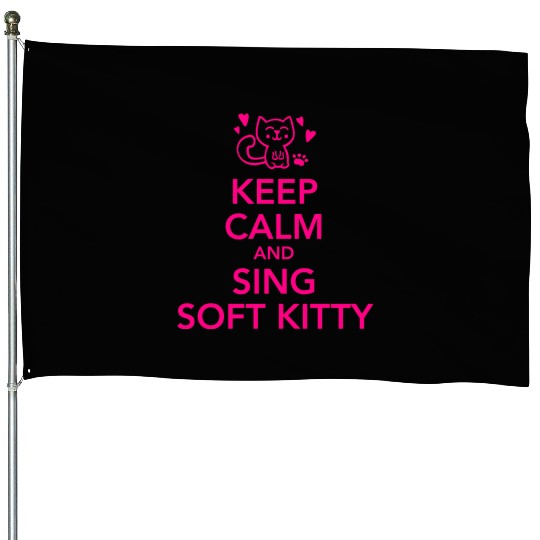 Keep calm and sing soft kitty House Flags