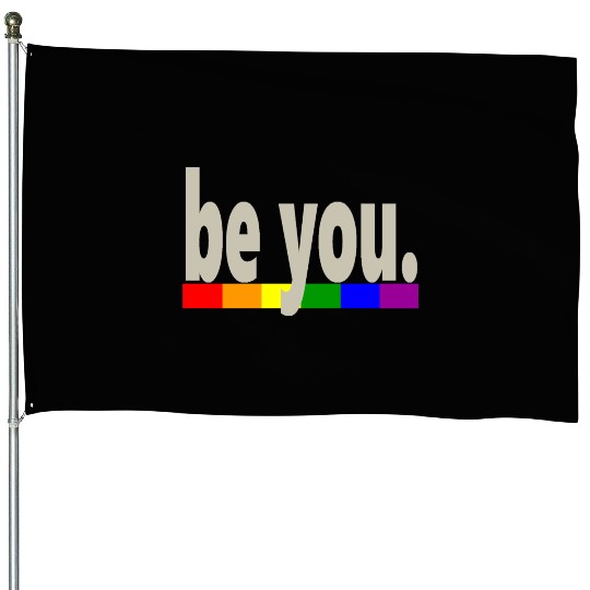 Gay Pride Rainbow Flag be you House Flags