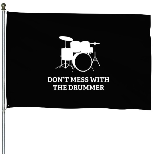Don't Mess With The Drummer House Flags