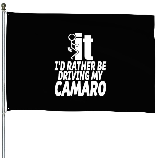 Camaro - I'd rather be driving my camaro House Flags