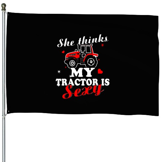 Tractor - she thinks my tractor is sexy House Flags
