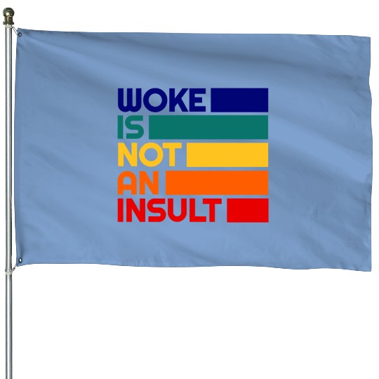 Woke Is Not An Insult - Pro Woke House Flags - Liberal House Flags - Progressive Politics House Flags - Leftist House Flags - Social Equality Quote