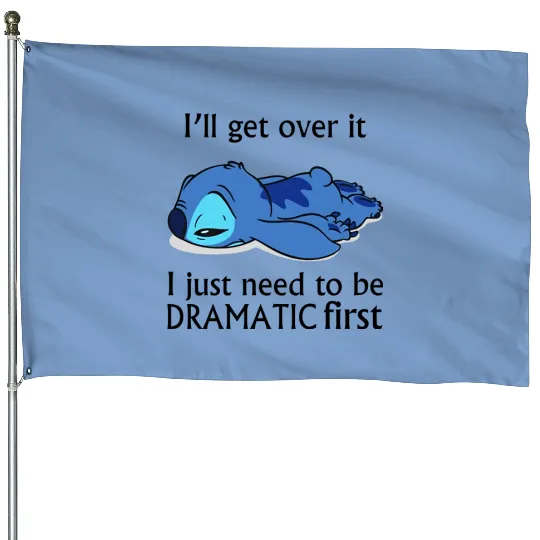 I Just Need To Be Dramatic First, Funny Stitch House Flags, Disney Lilo and Stitch Friend House Flags