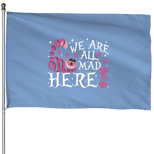 We Are All Mad Here House Flags, Disney Alice In Wonderland Mad House Flags